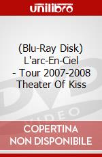 (Blu-Ray Disk) L'arc-En-Ciel - Tour 2007-2008 Theater Of Kiss brd