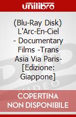 (Blu-Ray Disk) L'Arc-En-Ciel - Documentary Films -Trans Asia Via Paris- [Edizione: Giappone] brd