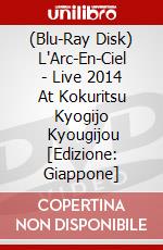 (Blu-Ray Disk) L'Arc-En-Ciel - Live 2014 At Kokuritsu Kyogijo       Kyougijou [Edizione: Giappone] brd