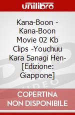 Kana-Boon - Kana-Boon Movie 02 Kb Clips -Youchuu Kara Sanagi Hen- [Edizione: Giappone] dvd