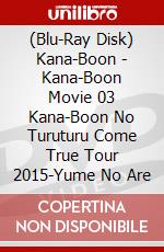 (Blu-Ray Disk) Kana-Boon - Kana-Boon Movie 03 Kana-Boon No Turuturu Come True Tour 2015-Yume No Are brd