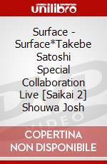 Surface - Surface*Takebe Satoshi Special Collaboration Live [Saikai 2] Shouwa Josh dvd