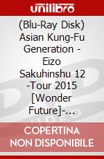 (Blu-Ray Disk) Asian Kung-Fu Generation - Eizo Sakuhinshu 12 -Tour 2015 [Wonder Future]- [Edizione: Giappone] brd