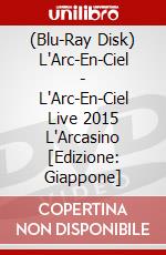 (Blu-Ray Disk) L'Arc-En-Ciel - L'Arc-En-Ciel Live 2015 L'Arcasino [Edizione: Giappone] brd