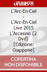 L'Arc-En-Ciel - L'Arc-En-Ciel Live 2015 L'Arcasino (2 Dvd) [Edizione: Giappone] dvd