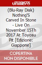 (Blu-Ray Disk) Nothing'S Carved In Stone - Live On November 15Th 2017 At Toyosu Pit [Edizione: Giappone] brd