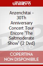 Anzenchitai - 30Th Anniversary Concert Tour Encore 'The Saltmoderate Show' (2 Dvd) dvd