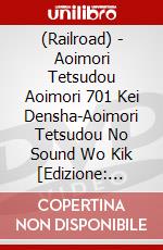 (Railroad) - Aoimori Tetsudou Aoimori 701 Kei Densha-Aoimori Tetsudou No Sound Wo Kik [Edizione: Giappone] dvd