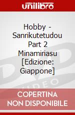 Hobby - Sanrikutetudou Part 2 Minamiriasu [Edizione: Giappone] dvd