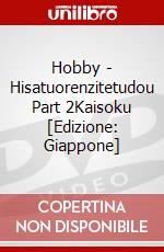 Hobby - Hisatuorenzitetudou Part 2Kaisoku [Edizione: Giappone] dvd