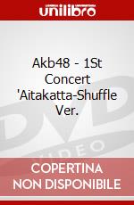 Akb48 - 1St Concert "Aitakatta-Shuffle Ver. dvd