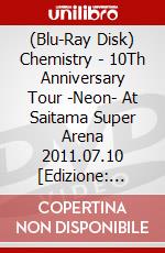 (Blu-Ray Disk) Chemistry - 10Th Anniversary Tour -Neon- At Saitama Super Arena 2011.07.10 [Edizione: Giappone] brd