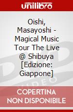 Oishi, Masayoshi - Magical Music Tour The Live @ Shibuya [Edizione: Giappone] dvd