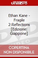Ethan Kane - Fragile 2:Reflections [Edizione: Giappone] dvd