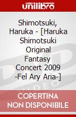 Shimotsuki, Haruka - [Haruka Shimotsuki Original Fantasy Concert 2009 -Fel Ary Aria-] dvd