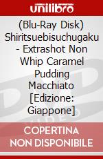 (Blu-Ray Disk) Shiritsuebisuchugaku - Extrashot Non Whip Caramel Pudding Macchiato [Edizione: Giappone] brd