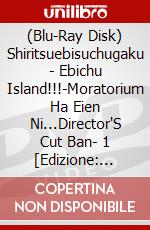 (Blu-Ray Disk) Shiritsuebisuchugaku - Ebichu Island!!!-Moratorium Ha Eien Ni...Director'S Cut Ban- 1 [Edizione: Giappone] brd