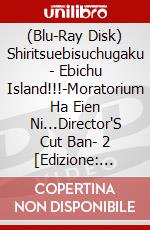 (Blu-Ray Disk) Shiritsuebisuchugaku - Ebichu Island!!!-Moratorium Ha Eien Ni...Director'S Cut Ban- 2 [Edizione: Giappone] brd