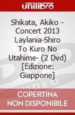 Shikata, Akiko - Concert 2013 Laylania-Shiro To Kuro No Utahime- (2 Dvd) [Edizione: Giappone] dvd