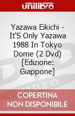 Yazawa Eikichi - It'S Only Yazawa 1988 In Tokyo Dome (2 Dvd) [Edizione: Giappone] dvd