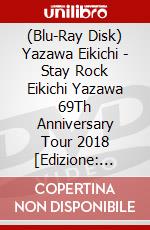 (Blu-Ray Disk) Yazawa Eikichi - Stay Rock Eikichi Yazawa 69Th Anniversary Tour 2018 [Edizione: Giappone] brd