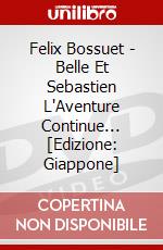 Felix Bossuet - Belle Et Sebastien L'Aventure Continue... [Edizione: Giappone] dvd