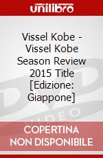 Vissel Kobe - Vissel Kobe Season Review 2015 Title [Edizione: Giappone] dvd