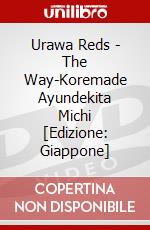 Urawa Reds - The Way-Koremade Ayundekita Michi [Edizione: Giappone] dvd