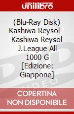 (Blu-Ray Disk) Kashiwa Reysol - Kashiwa Reysol J.League  All 1000 G [Edizione: Giappone] brd