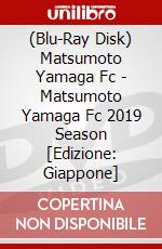 (Blu-Ray Disk) Matsumoto Yamaga Fc - Matsumoto Yamaga Fc 2019 Season [Edizione: Giappone] brd
