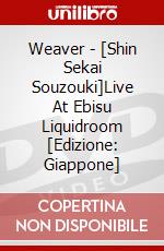 Weaver - [Shin Sekai Souzouki]Live At Ebisu Liquidroom [Edizione: Giappone] dvd
