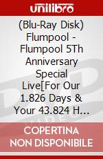 (Blu-Ray Disk) Flumpool - Flumpool 5Th Anniversary Special Live[For Our 1.826 Days & Your 43.824 H (2 Blu-Ray) [Edizione: Giappone] brd
