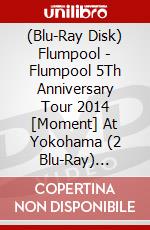 (Blu-Ray Disk) Flumpool - Flumpool 5Th Anniversary Tour 2014 [Moment] At Yokohama (2 Blu-Ray) [Edizione: Giappone] brd