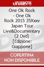One Ok Rock - One Ok Rock 2015 35Xxxv Japan Tour Live&Documentary (2 Dvd) [Edizione: Giappone] dvd