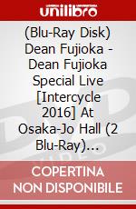 (Blu-Ray Disk) Dean Fujioka - Dean Fujioka Special Live [Intercycle 2016] At Osaka-Jo Hall (2 Blu-Ray) [Edizione: Giappone] brd
