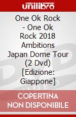 One Ok Rock - One Ok Rock 2018 Ambitions Japan Dome Tour (2 Dvd) [Edizione: Giappone] dvd