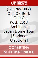 (Blu-Ray Disk) One Ok Rock - One Ok Rock 2018 Ambitions Japan Dome Tour  [Edizione: Giappone] brd