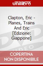 Clapton, Eric - Planes, Trains And Eric [Edizione: Giappone] dvd