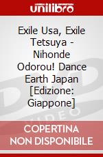 Exile Usa, Exile Tetsuya - Nihonde Odorou! Dance Earth Japan [Edizione: Giappone] dvd