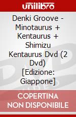 Denki Groove - Minotaurus + Kentaurus + Shimizu Kentaurus Dvd (2 Dvd) [Edizione: Giappone] dvd