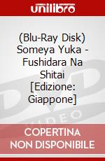 (Blu-Ray Disk) Someya Yuka - Fushidara Na Shitai [Edizione: Giappone] brd