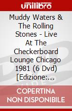 Muddy Waters & The Rolling Stones - Live At The Checkerboard Lounge Chicago 1981 (6 Dvd) [Edizione: Giappone] dvd