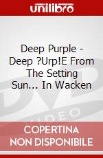 Deep Purple - Deep ?Urp!E From The Setting Sun... In Wacken dvd