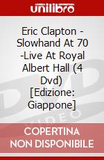 Eric Clapton - Slowhand At 70 -Live At Royal Albert Hall (4 Dvd) [Edizione: Giappone] dvd