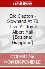 Eric Clapton - Slowhand At 70 -Live At Royal Albert Hall [Edizione: Giappone] dvd