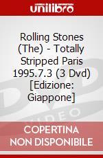 Rolling Stones (The) - Totally Stripped Paris 1995.7.3 (3 Dvd) [Edizione: Giappone] dvd