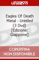Eagles Of Death Metal - Untitled (3 Dvd) [Edizione: Giappone] dvd