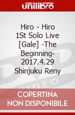 Hiro - Hiro 1St Solo Live [Gale] -The Beginning- 2017.4.29 Shinjuku Reny dvd