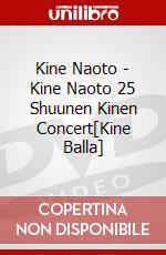 Kine Naoto - Kine Naoto 25 Shuunen Kinen Concert[Kine Balla] dvd