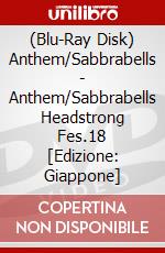 (Blu-Ray Disk) Anthem/Sabbrabells - Anthem/Sabbrabells Headstrong Fes.18 [Edizione: Giappone] brd